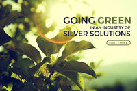 Going Green in an Industry of Silver Solutions: Tips of the Trade